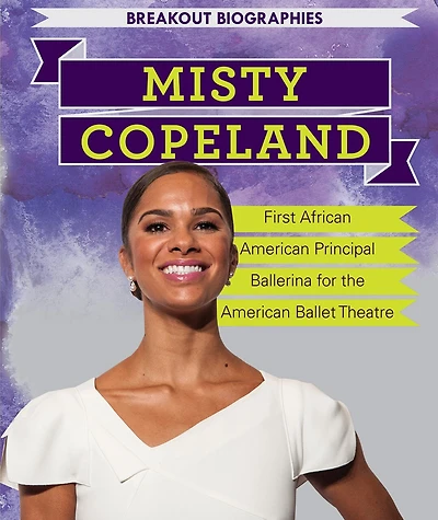 Misty Copeland: First African American Principal Ballerina for the American Ballet Theatre