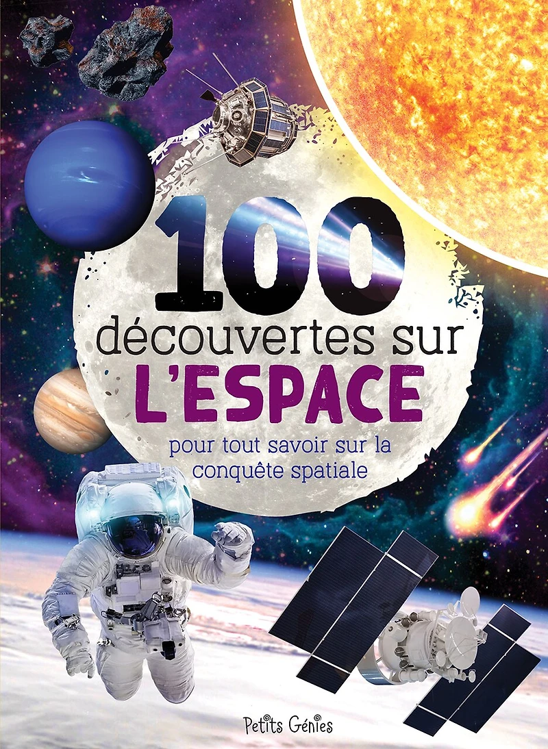 100 découvertes sur l'espace : pour tout savoir la conquête spatiale: spatiale
