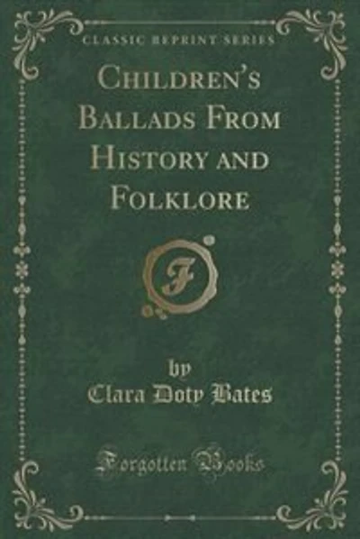 Children's Ballads From History and Folklore (Classic Reprint)