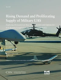 Rising Demand and Proliferating Supply of Military UAS: Exploring from New UAS Importers Options for U.S. Security Cooperation Industrial Base Policy