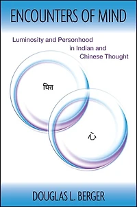 Encounters of Mind: Luminosity and Personhood Indian Chinese Thought