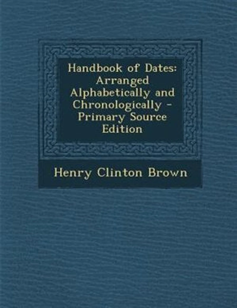 Handbook of Dates: Arranged Alphabetically and Chronologically