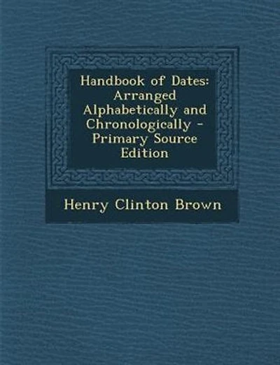 Handbook of Dates: Arranged Alphabetically and Chronologically
