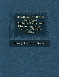 Handbook of Dates: Arranged Alphabetically and Chronologically
