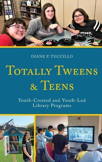 Totally Tweens and Teens: Youth-Created Youth-Led Library Programs
