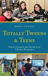 Totally Tweens and Teens: Youth-Created Youth-Led Library Programs