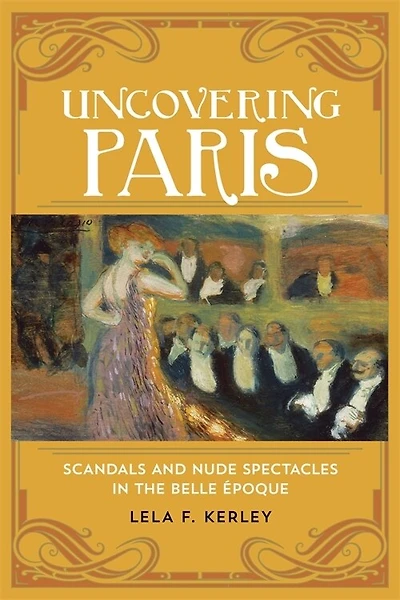 Uncovering Paris: Scandals and Nude Spectacles the Belle Époque