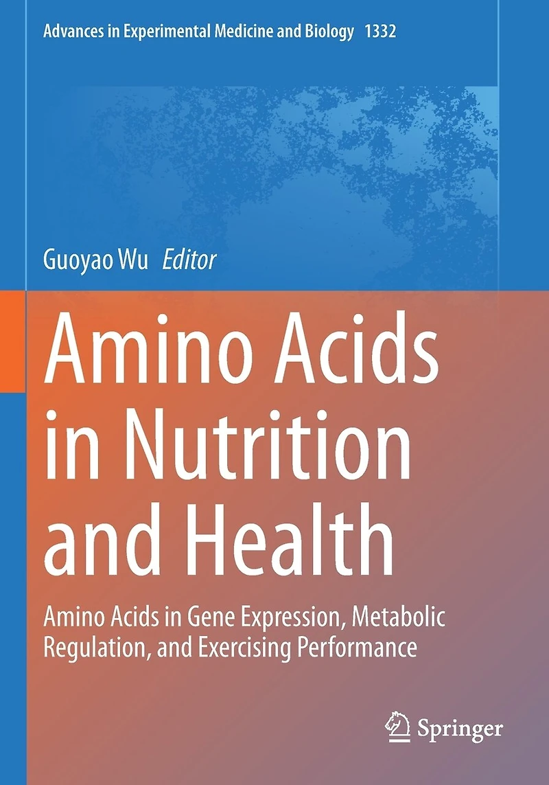 Amino Acids in Nutrition and Health: Amino Acids in Gene Expression, Metabolic Regulation, and Exercising Performance