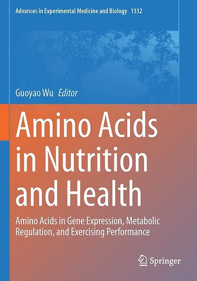 Amino Acids in Nutrition and Health: Amino Acids in Gene Expression, Metabolic Regulation, and Exercising Performance