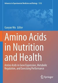 Amino Acids in Nutrition and Health: Amino Acids in Gene Expression, Metabolic Regulation, and Exercising Performance