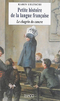 Petite histoire de la langue française: le chagrin du cancre