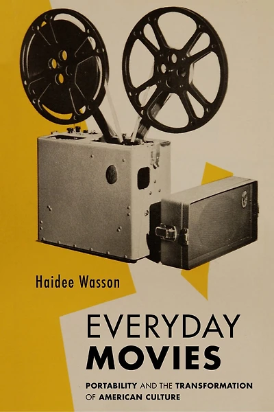 Everyday Movies: Portable Film Projectors And The Transformation Of American Culture