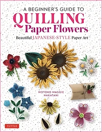 A Beginner's Guide to Quilling Paper Flowers: Beautiful Japanese-style Art
