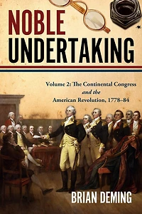 Noble Undertaking: Volume 2: the Continental Congress and American Revolution, 1778-84