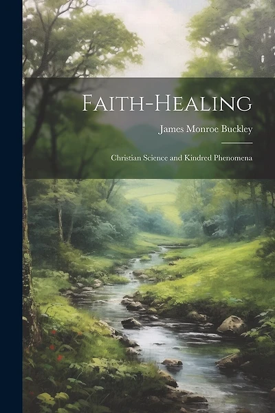 Faith-Healing: Christian Science and Kindred Phenomena