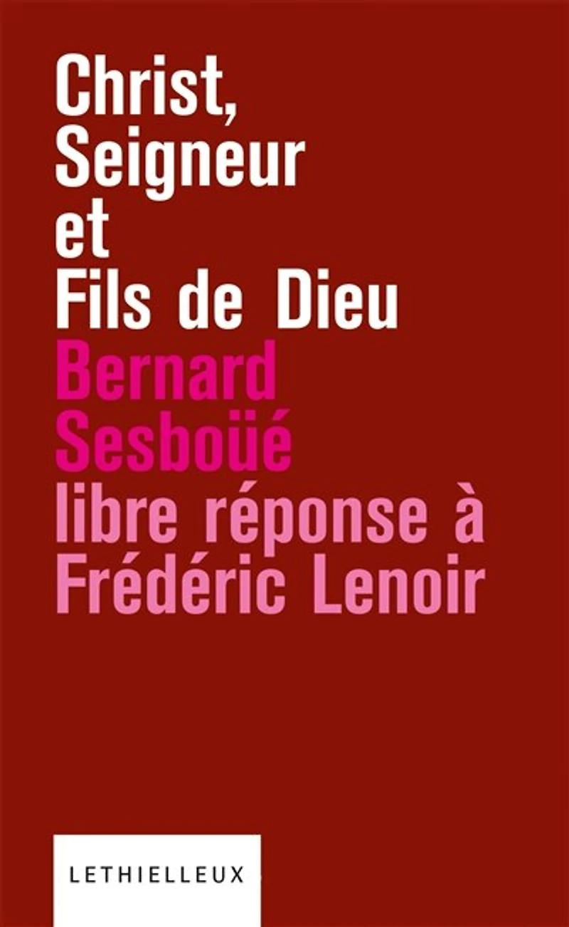 Christ, seigneur et fils de Dieu: libre réponse à l'ouvrage Frédéric Lenoir