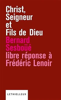 Christ, seigneur et fils de Dieu: libre réponse à l'ouvrage Frédéric Lenoir
