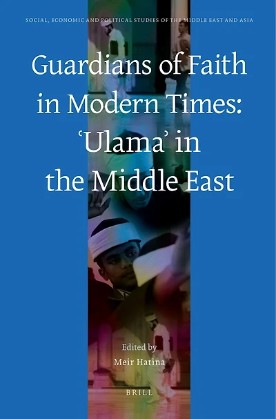 Guardians of Faith in Modern Times: ʿUlamaʾ in the Middle East