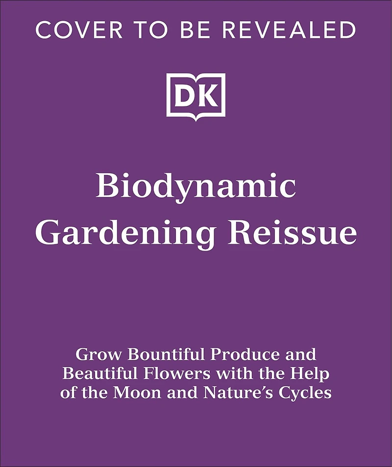 Biodynamic Gardening: Organic Growing Guided by the Moon for Bountiful Harvests