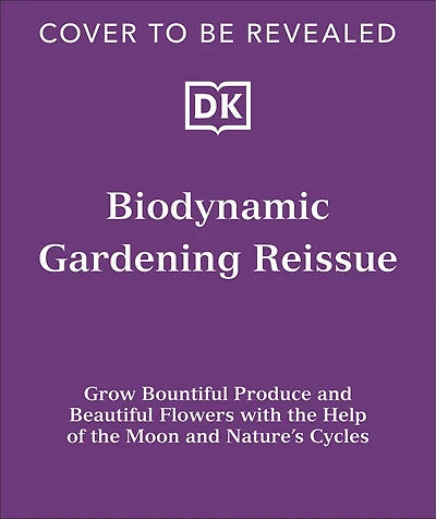 Biodynamic Gardening: Organic Growing Guided by the Moon for Bountiful Harvests
