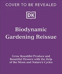 Biodynamic Gardening: Organic Growing Guided by the Moon for Bountiful Harvests
