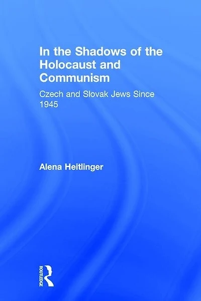 the Shadows of Holocaust & Communism: Czech and Slovak Jews Since 1945