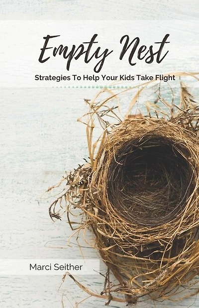 Empty Nest: Strategies To Help Your Kids Take Flight