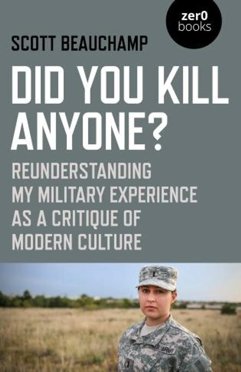 Did You Kill Anyone?: Reunderstanding My Military Experience As A Critique Of Modern Culture