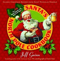 Santa's North Pole Cookbook: Classic Christmas Recipes from Saint Nicholas Himself