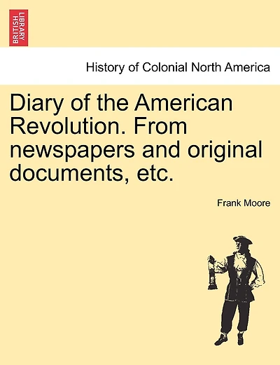 Diary Of The American Revolution. From Newspapers And Original Documents, Etc.