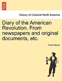 Diary Of The American Revolution. From Newspapers And Original Documents, Etc.