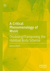 A Critical Phenomenology of Music: Disclosing/Transposing the Habitual Body Schema
