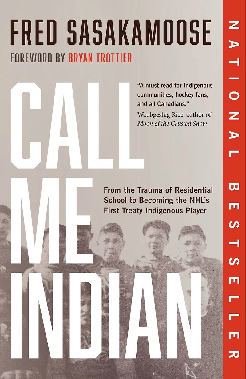 Call Me Indian: From The Trauma Of Residential School To Becoming Nhl's First Treaty Indigenous Player