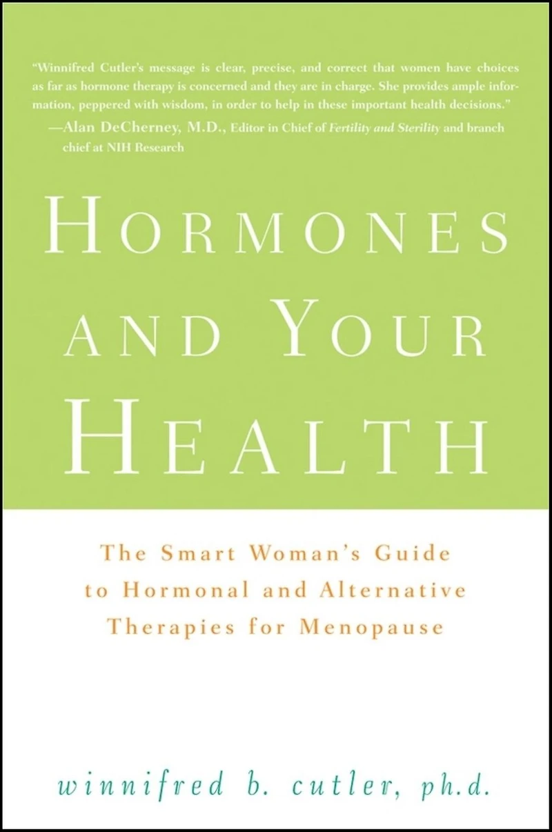 Hormones And Your Health: The Smart Woman's Guide To Hormonal Alternative Therapies For Menopause