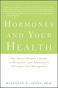 Hormones And Your Health: The Smart Woman's Guide To Hormonal Alternative Therapies For Menopause