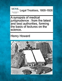 A Synopsis Of Medical Jurisprudence: From The Latest And Best Authorities, Forming The Basis Of Lectures On The Science.