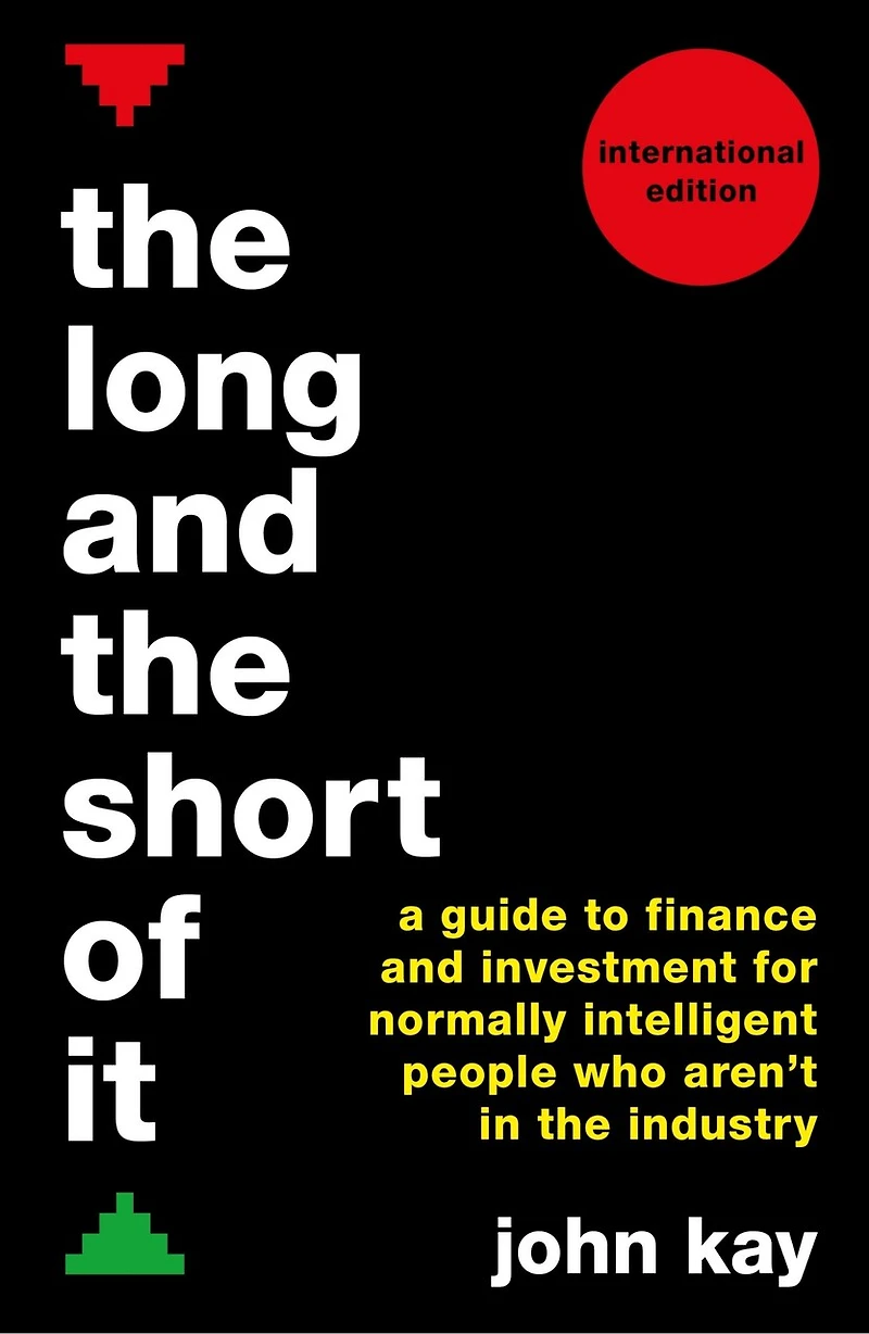 The Long And Short Of It (international Edition): A Guide To Finance Investment For Normally Intelligent People Who Aren't Industry