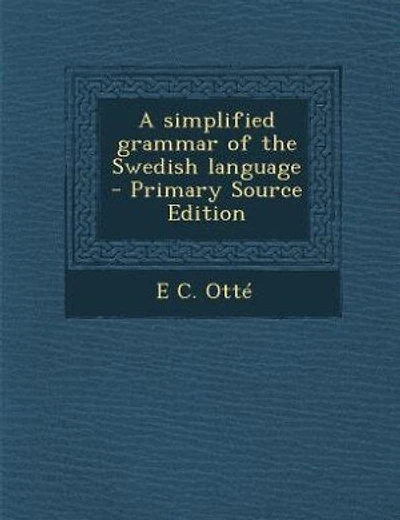 A simplified grammar of the Swedish language - Primary Source Edition