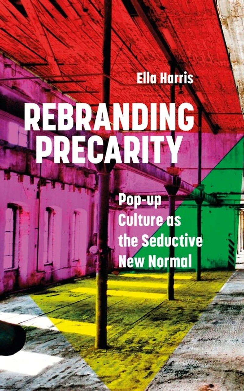 Rebranding Precarity: Pop-up Culture As The Seductive New Normal