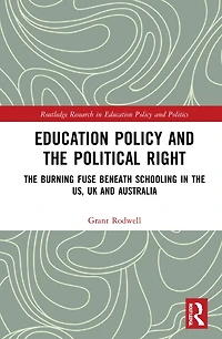 Education Policy and the Political Right: Burning Fuse beneath Schooling US, UK Australia