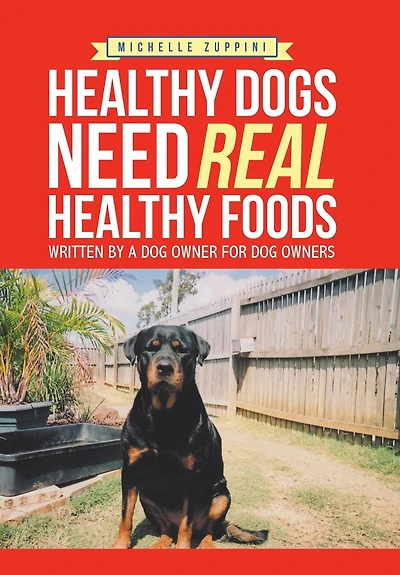 Healthy Dogs Need Real Foods: Written by a Dog Owner for Owners