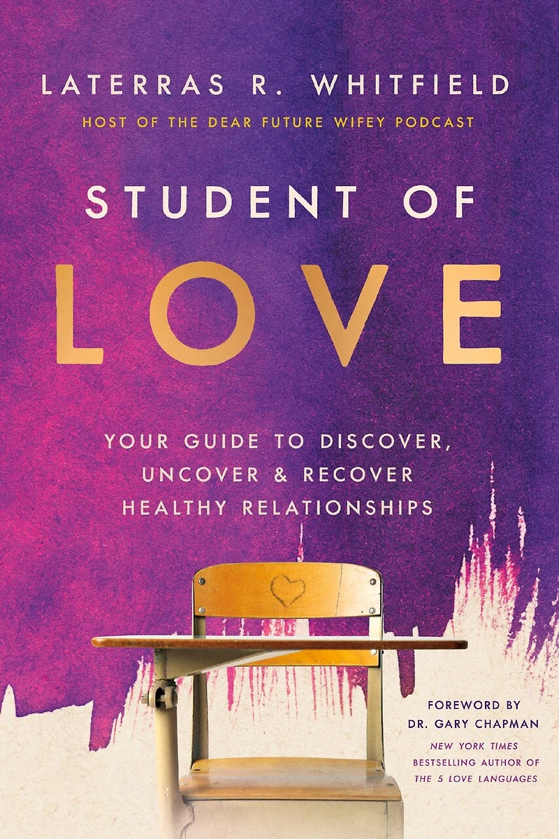 Student of Love: Your Guide to Discover, Uncover, and Recover Healthy Relationships