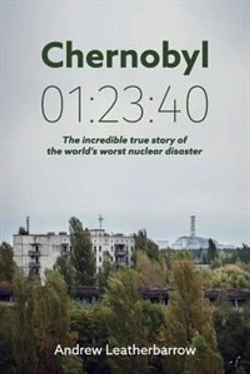 Chernobyl 01: 23:40: the incredible true story of world's worst nuclear disaster