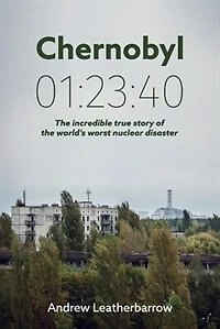 Chernobyl 01: 23:40: the incredible true story of world's worst nuclear disaster