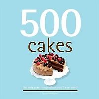 500 Cakes: the only cake compendium you'll ever need