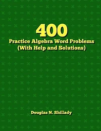 400 Practice Algebra Word Problems (With Help and Solutions)