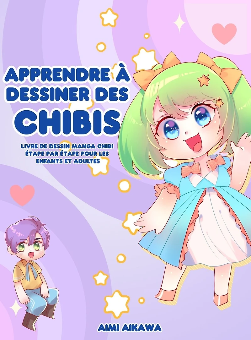 Apprendre À Dessiner Des Chibis: Livre De Dessin Manga Chibi Étape Par Étape Pour Les Enfants Et Adultes