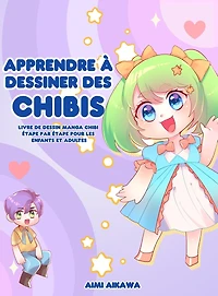 Apprendre À Dessiner Des Chibis: Livre De Dessin Manga Chibi Étape Par Étape Pour Les Enfants Et Adultes