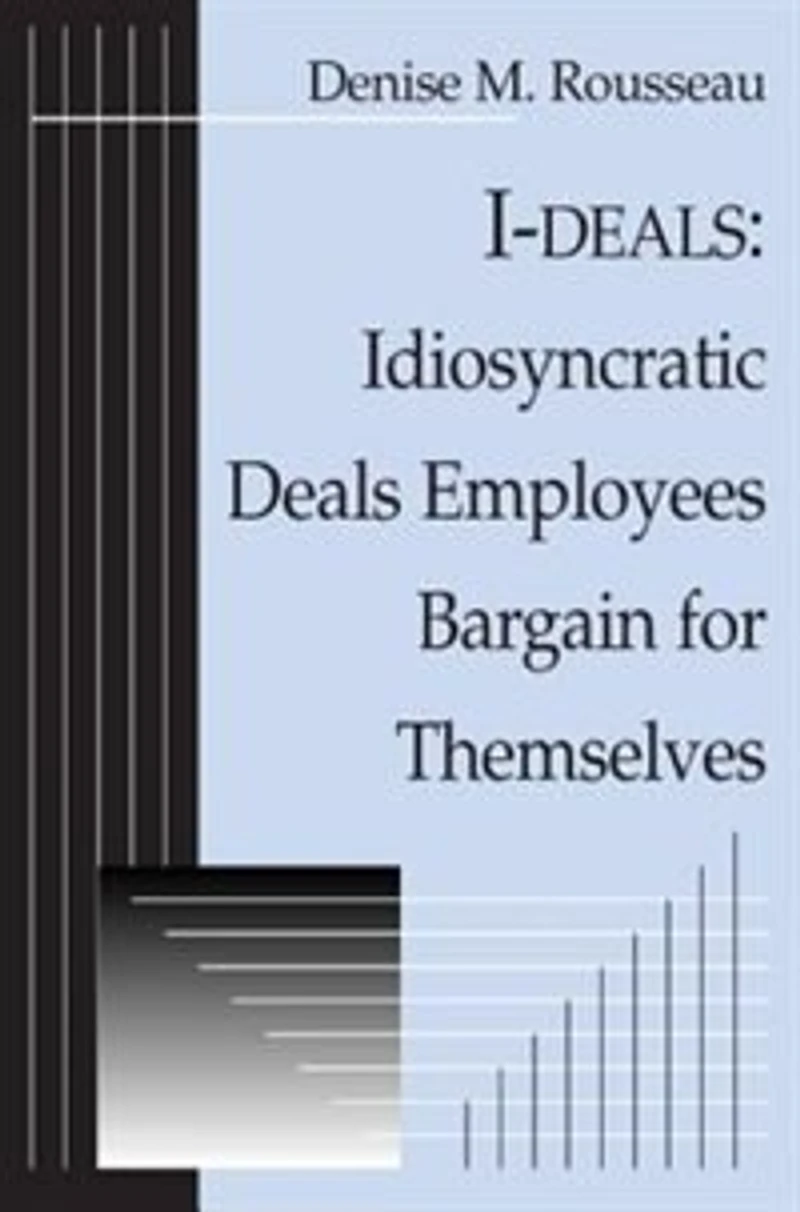 I-deals: Idiosyncratic Deals Employees Bargain For Themselves: The
