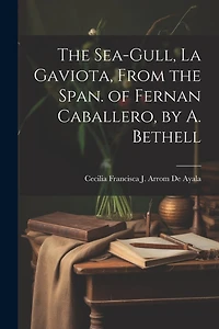 The Sea-Gull, La Gaviota, From the Span. of Fernan Caballero, by A. Bethell